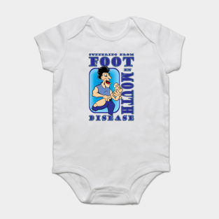 Disease Baby Bodysuit - SUFFERING FROM FOOT IN MOUTH DISEASE by MontanaJack's Graphics